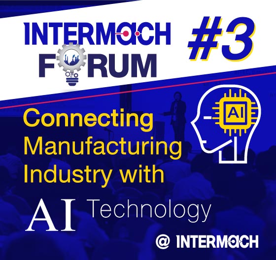 INTERMACH FORUM #3: focus on Connecting Manufacturing Industry with AI Technology