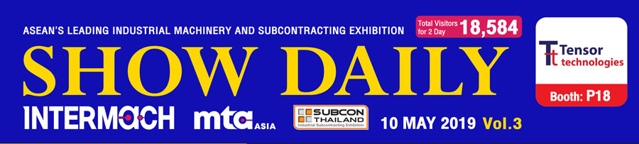 INTERMACH SHOW DAILY DAY3 8-11 MAY 2019, BITEC BANGKOK - ASEAN'S LEADING INDUSTRIAL MACHINERY AND SUBCONTRACTING EXHIBITION
